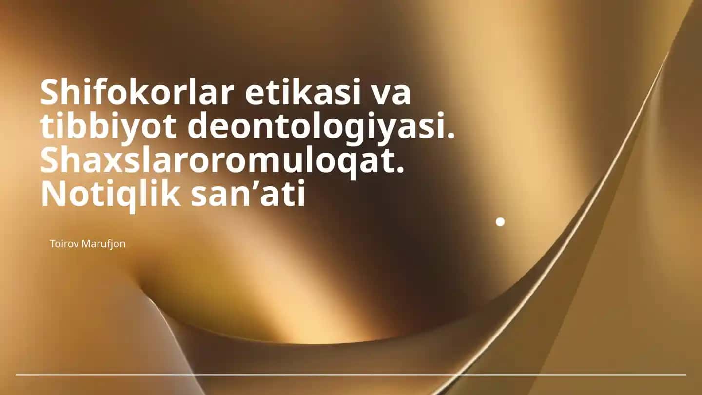 Shifokorlar etikasi va tibbiyot deontologiyasi. Shaxslararo muloqot. Notiqlik san'ati