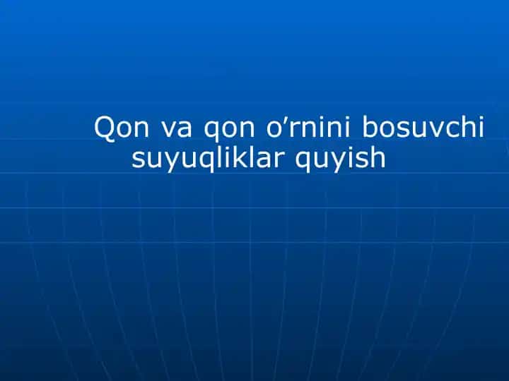 Qon va qon o‘rnini bosuvchi suyuqliklar quyish
