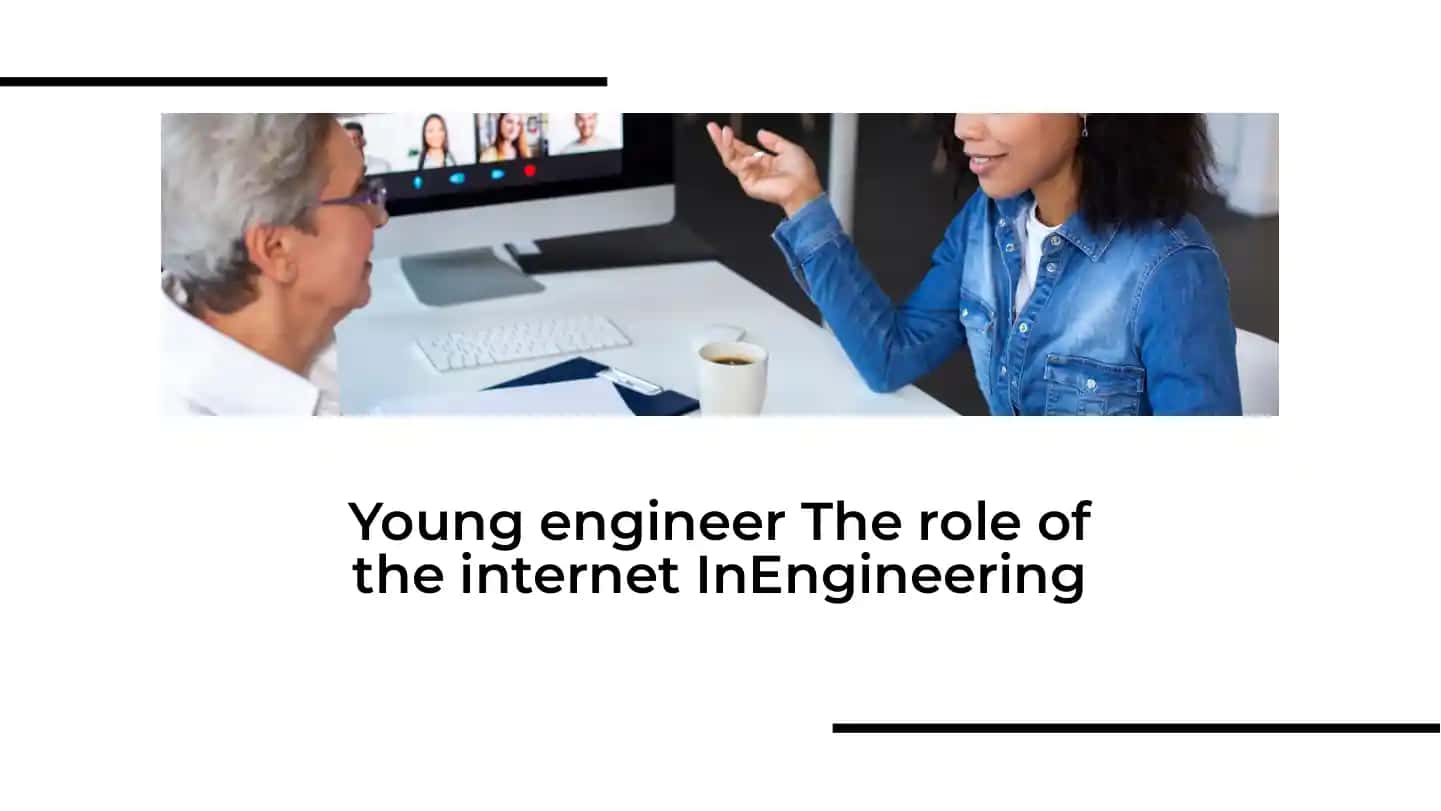 Young engineer The role of the internet InEngineering