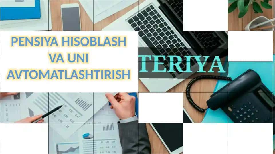 PENSIYA HISOBLASH VA UNI AVTOMATLASHTIRISH