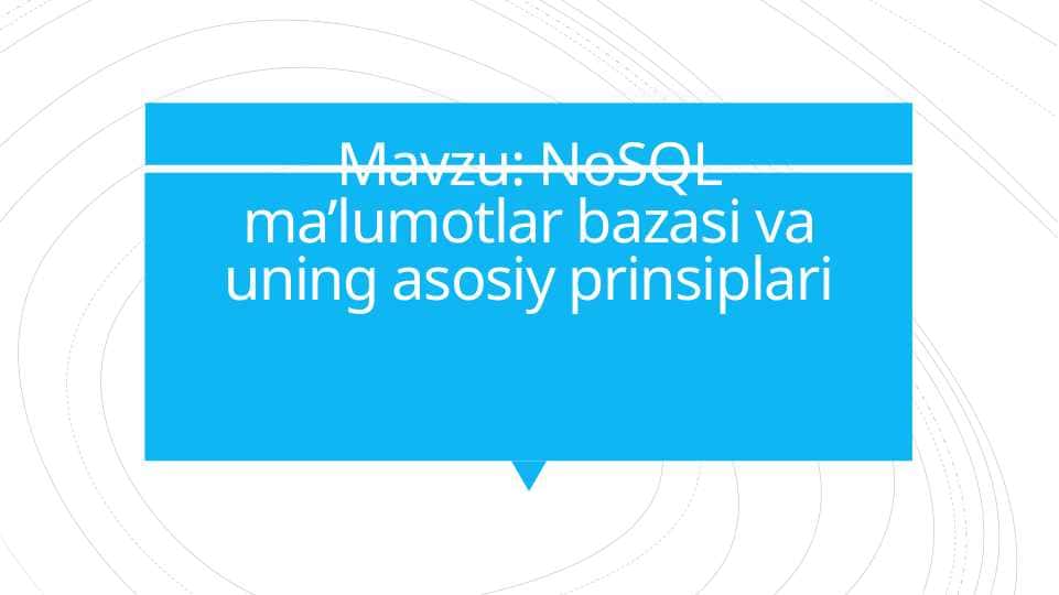 NoSQL ma’lumotlar bazasi va uning asosiy prinsiplari