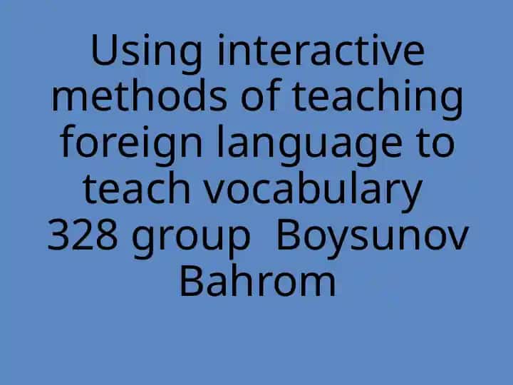 Using Interactive Methods of Teaching Foreign Language to Teach Vocabulary