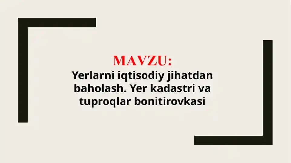 Yerlarni iqtisodiy jihatdan baholash. Yer kadastri va tuproqlar bonitirovkasi (TAQDIMOT)