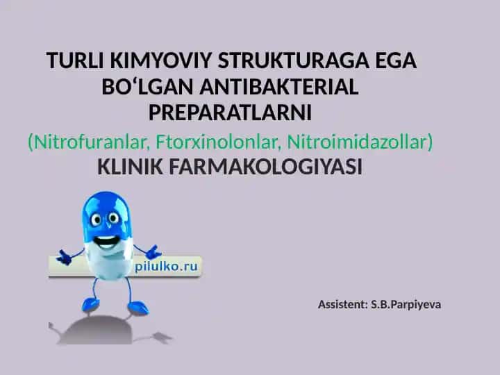 TURLI KIMYOVIY STRUKTURAGA EGA BO‘LGAN ANTIBAKTERIAL PREPARATLARNI (Nitrofuranlar, Ftorxinolonlar, Nitroimidazollar) KLINIK FARMAKOLOGIYASI