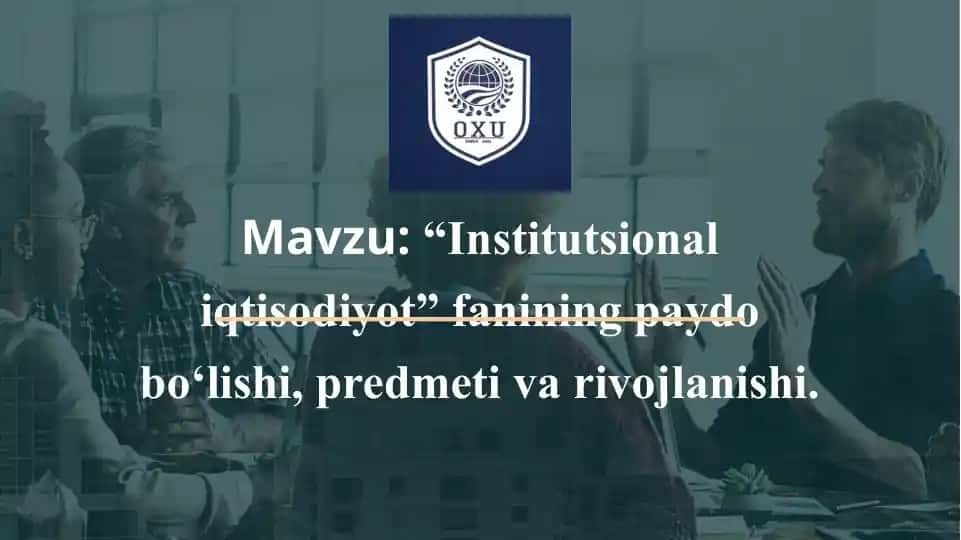 Institutsional iqtisodiyot fanining paydo bo‘lishi, predmeti va rivojlanishi