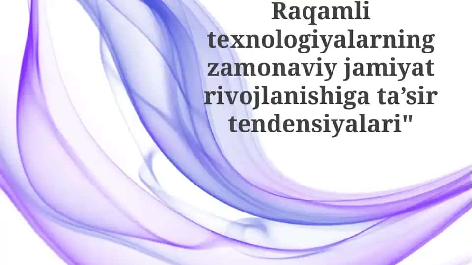 Raqamlitexnologiyalarning zamonaviy jamiyatrivojlanishiga ta'sirtendensiyalari