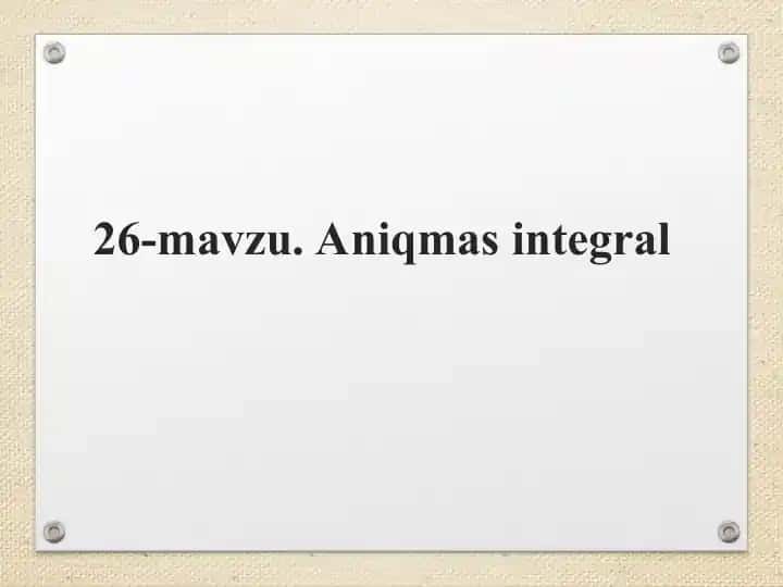 26-mavzu. Aniqmas integral