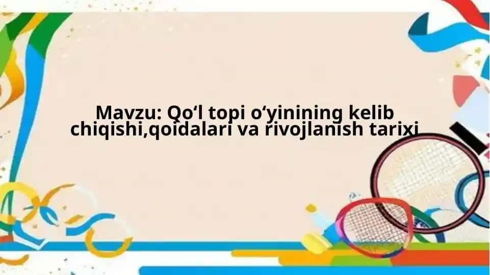 Qoʻl topi oʻyinining kelib chiqishi,qoidalari va rivojlanish tarixi