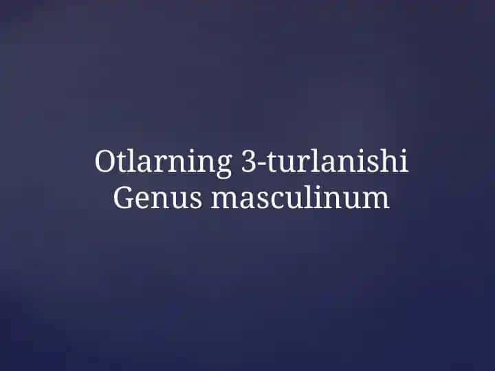 Otlarning 3-turlanishi Genus masculinum