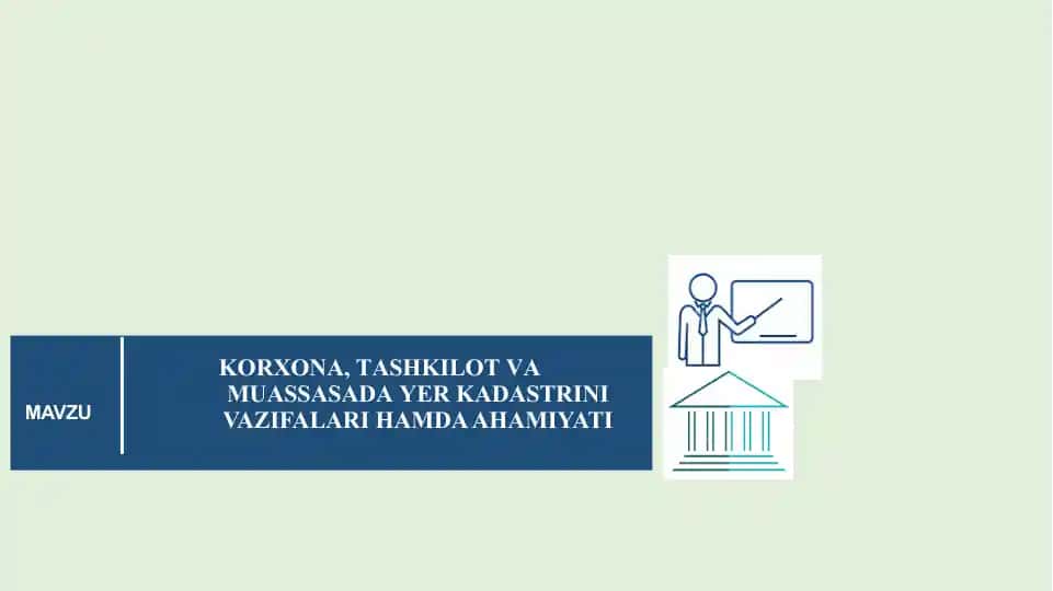 KORXONA, TASHKILOT VA MUASSASADA YER KADASTRINI VAZIFALARI HAMDA AHAMIYATI