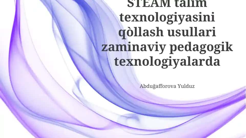 STEAM talim texnologiyasini qòllash usullari zaminaviy pedagogik texnologiyalarda