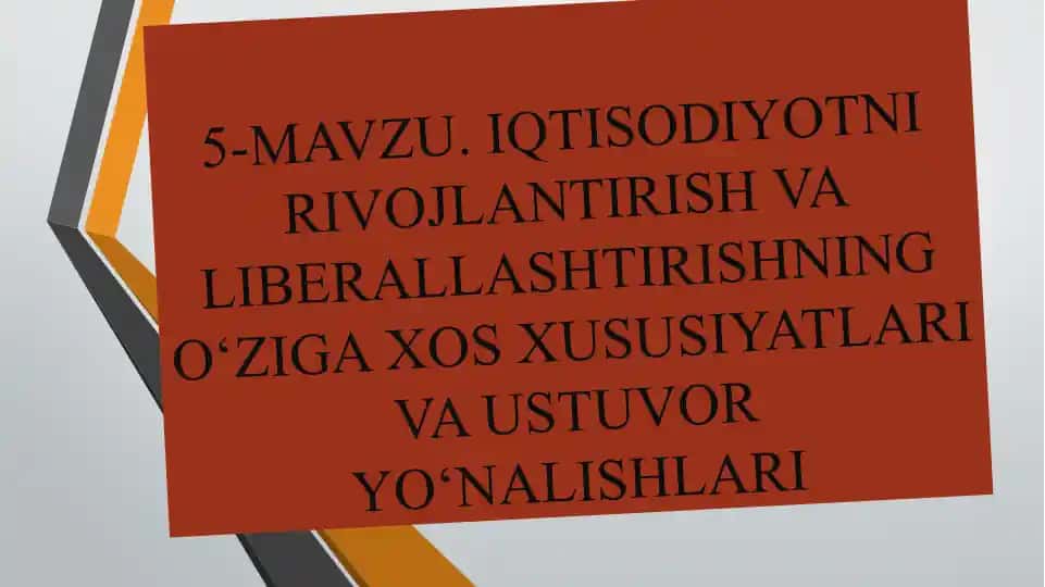 Iqtisodiyotni rivojlantirish va liberallashtirishning o‘ziga xos xususiyatlari va ustuvor yo‘nalishtlari