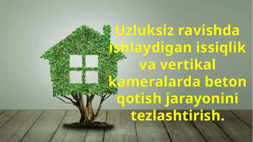 Uzluksiz ravishda ishlaydigan issiqlik va vertikal kameralarda beton qotish jarayonini tezlashtirish