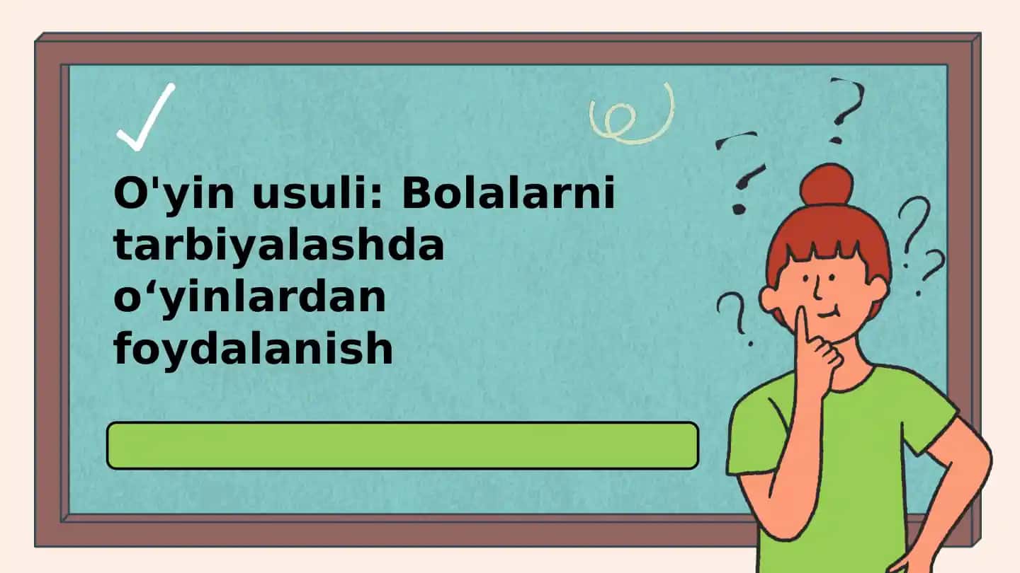 O'yin usuli: Bolalarni tarbiyalashda o‘yinlardan foydalanish