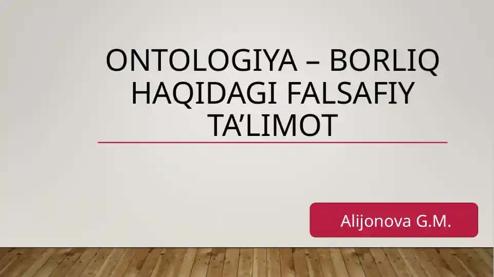 ONTOLOGIYA – BORLIQ HAQIDAGI FALSAFIY TA’LIMOT