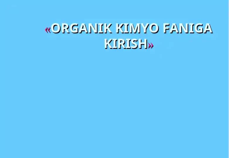 ORGANIK KIMYO FANIGA KIRISH