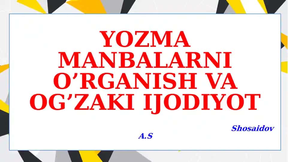 YOZMA MANBALARNI O’RGANISH VA OG’ZAKI IJODIYOTShosaidovA.S