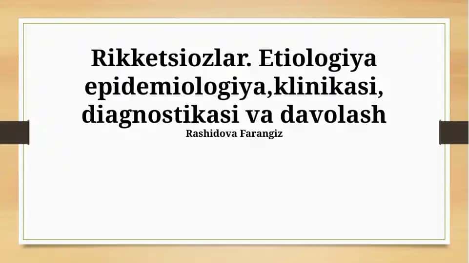 Rikketsiozlar. Etiologiya, epidemiologiya, klinikasi, diagnostikasi va davolash