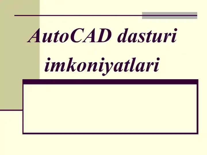 AutoCAD dasturi imkoniyatlari