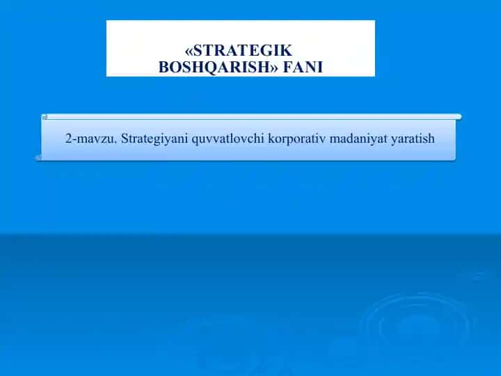 Strategiyani quvvatlovchi korporativ madaniyat yaratish