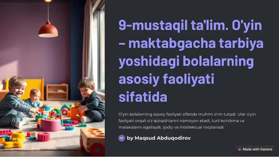 Mustaqil ta'lim. O'yin – maktabgacha tarbiya yoshidagi bolalarning asosiy faoliyati sifatida
