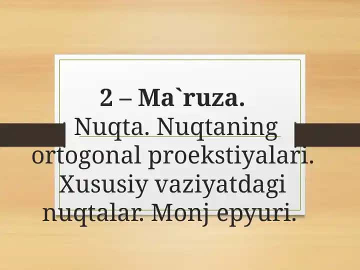 Nuqta. Nuqtaning ortogonal proeksiyalari va xususiy vaziyatdagi nuqtalar (Monj epyuri)