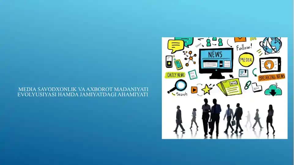 Mediasavodxonlik va axborot madaniyati evolyusiyasi hamda jamiyatdagi ahamiyati