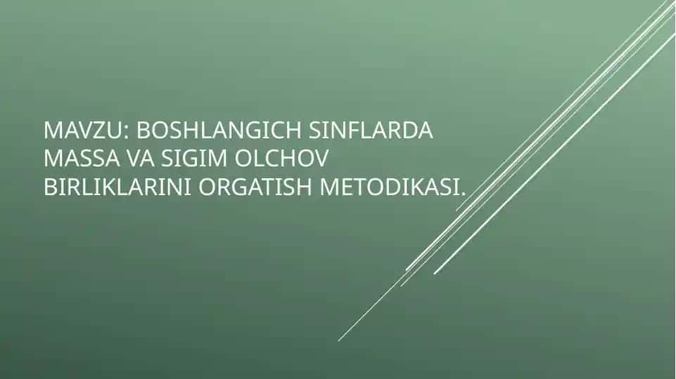 Boshlangich sinflarda massa va sig'im o'lchov birliklarini o'rgatish metodikasi