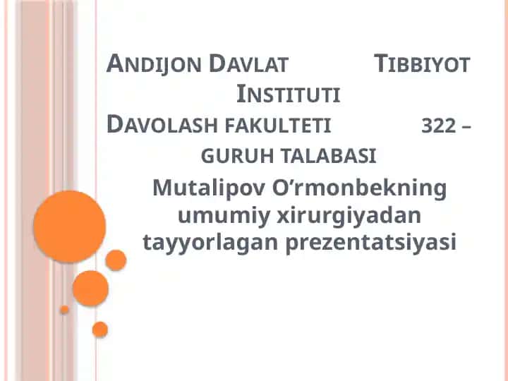 O’rmonbekning umumiy xirurgiyadan tayyorlagan prezentatsiya