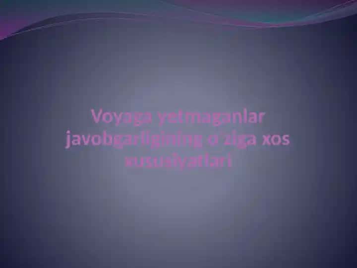 Voyaga yetmaganlar javobgarligining o’ziga xos xususiyatlari