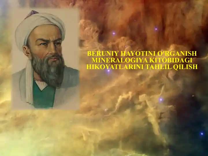 BERUNIY HAYOTINI O'RGANISH MINERALOGIYA KITOBIDAGI HIKOYATLARINI TAHLIL QILISH