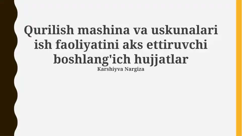 Qurilish mashina va uskunalari ish faoliyatini aks ettiruvchi boshlang'ich hujjatlar