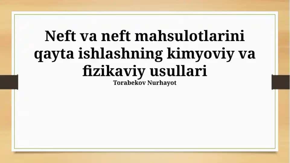 Neft va neft mahsulotlarini qayta ishlashning kimyoviy va fizikaviy usullari