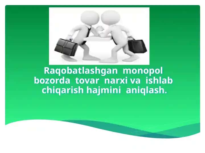 Raqobatlashgan monopol bozorda tovar narxi va ishlab chiqarish hajmini aniqlash
