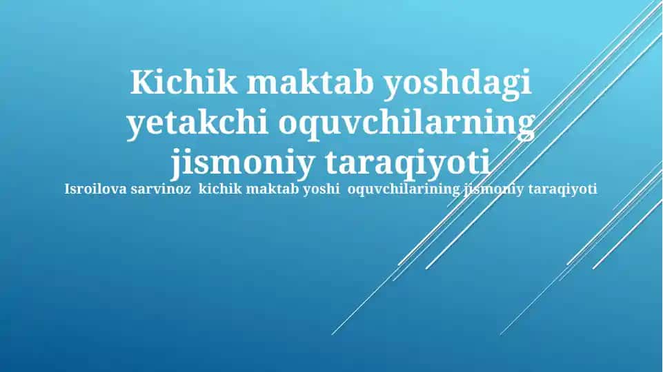 Kichik maktab yoshdagi yetakchi o‘quvchilarning jismoniy taraqqiyoti