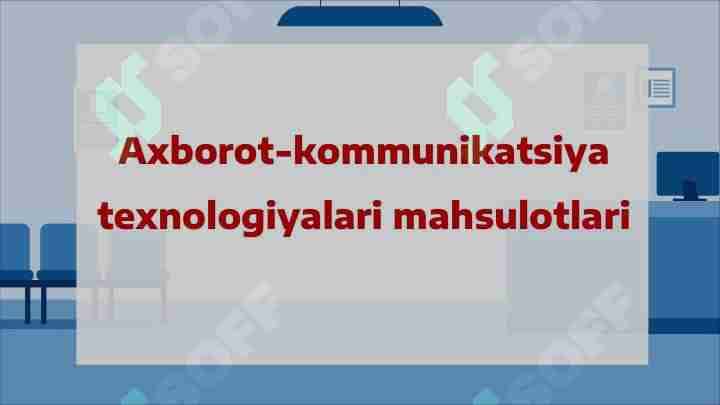 Axborot-kommunikatsiya texnologiyalari mahsulotlari