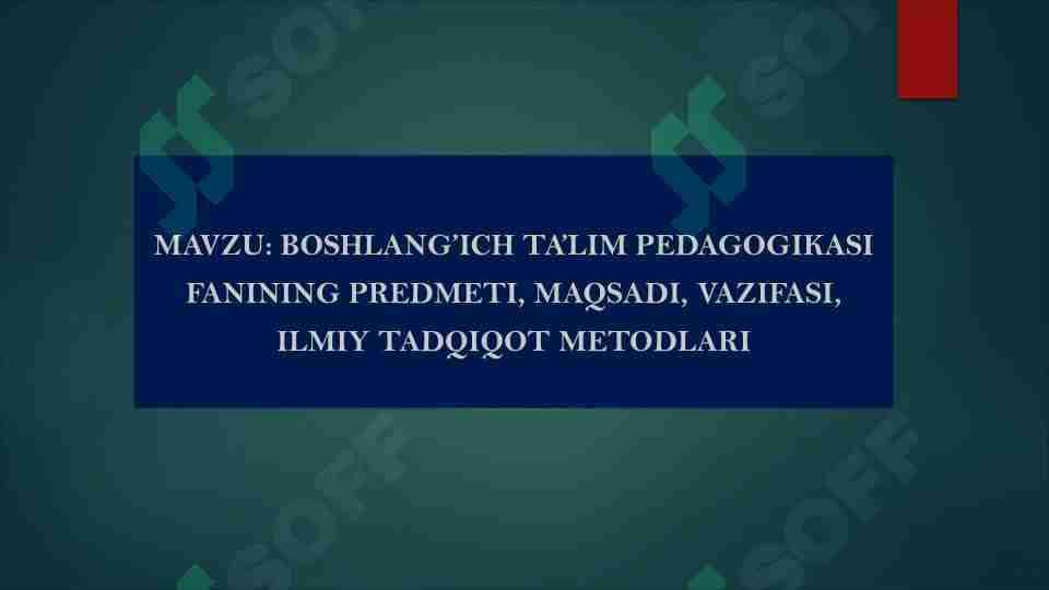 Boshlang'ich ta'lim pedagogikasi fanining predmeti, maqsadi, vazifasi, ilmiy tadqiqot metodlari