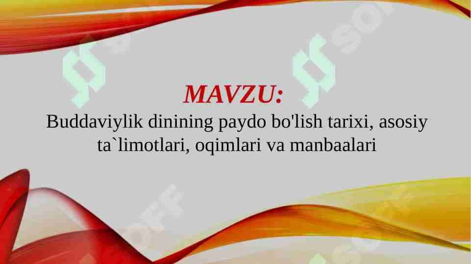 Buddaviylik dinining paydo bo'lish tarixi, asosiy ta`limotlari, oqimlari va manbaalari.