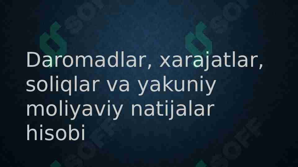 Daromadlar, xarajatlar, soliqlar va yakuniy moliyaviy natijalar hisobi