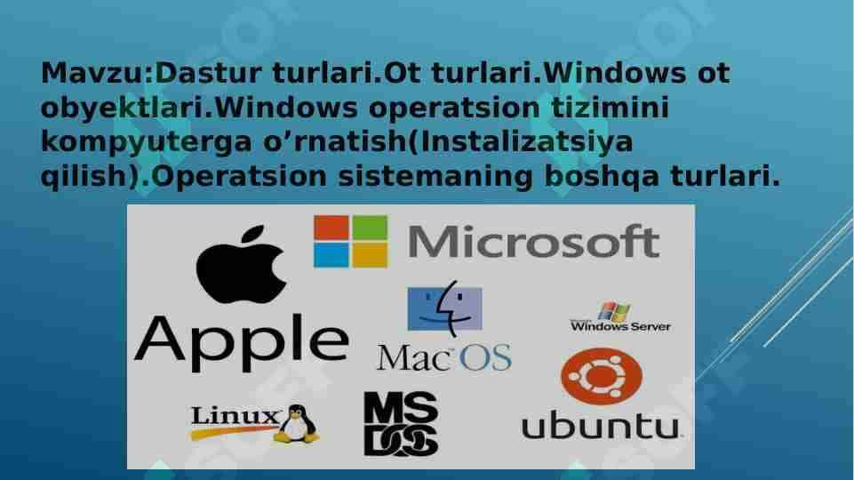 Dastur turlari.Ot turlari.Windows ot obyektlari.Windows operatsion tizimini kompyuterga o’rnatish(Instalizatsiya qilish).Operatsion sistemaning boshqa turlari.