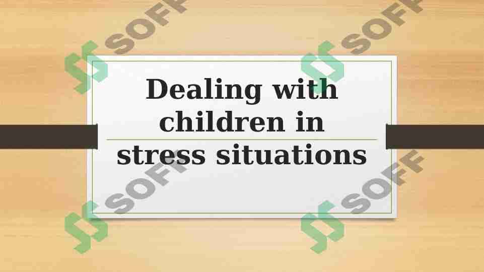 Dealing with children in stress situations