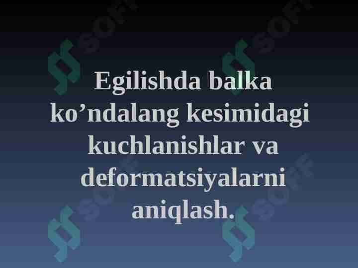 Egilishda balka koʼndalang kesimidagi kuchlanishlar va deformatsiyalarni aniqlash.