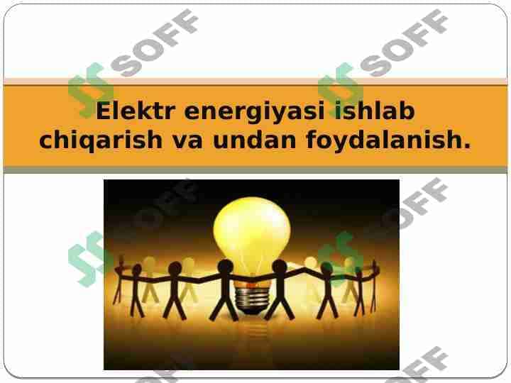 Elektr energiyasi ishlab chiqarish va undan foydalanish.