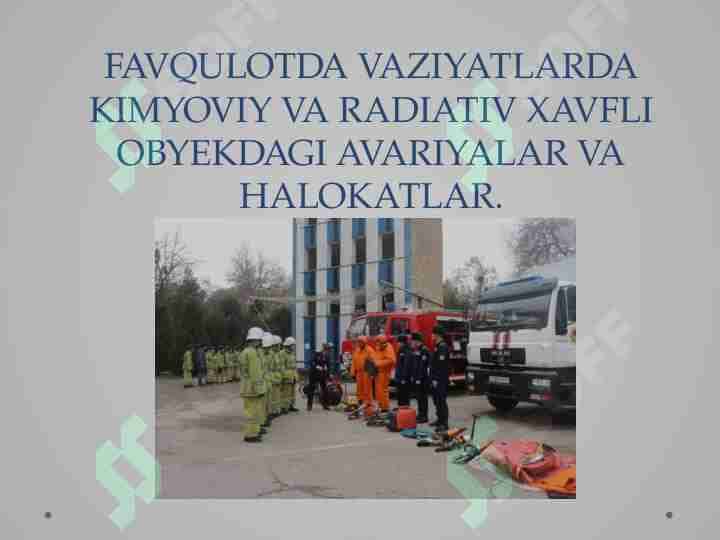 FAVFQULOTDA VAZIYATLARDA KIMYOVIY VA RADIATIV XAVFLI OBYEKDAGI AVARIYALAR VA HALOKATLAR.