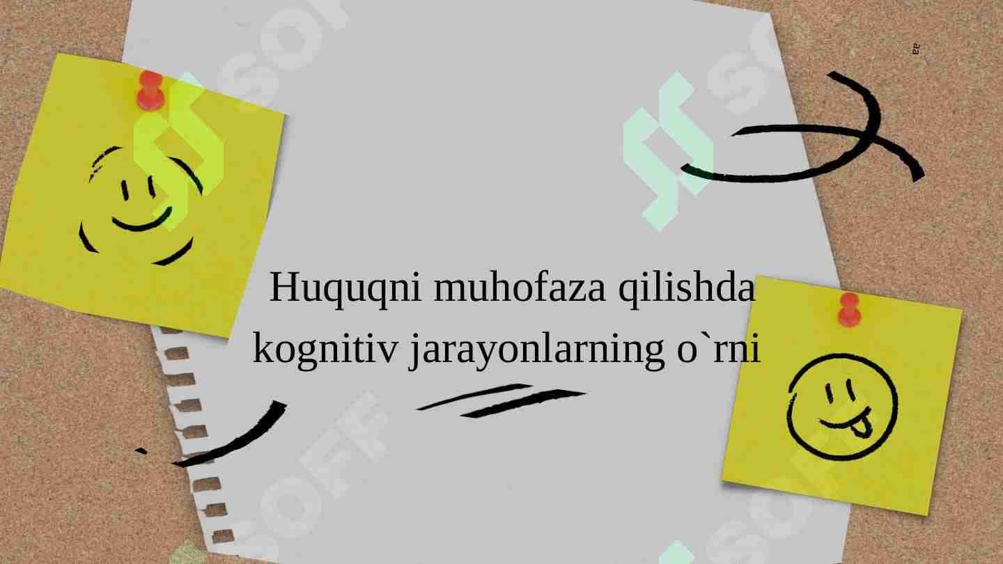Huquqni muhofaza qilishda kognitiv jarayonlarning o`rni