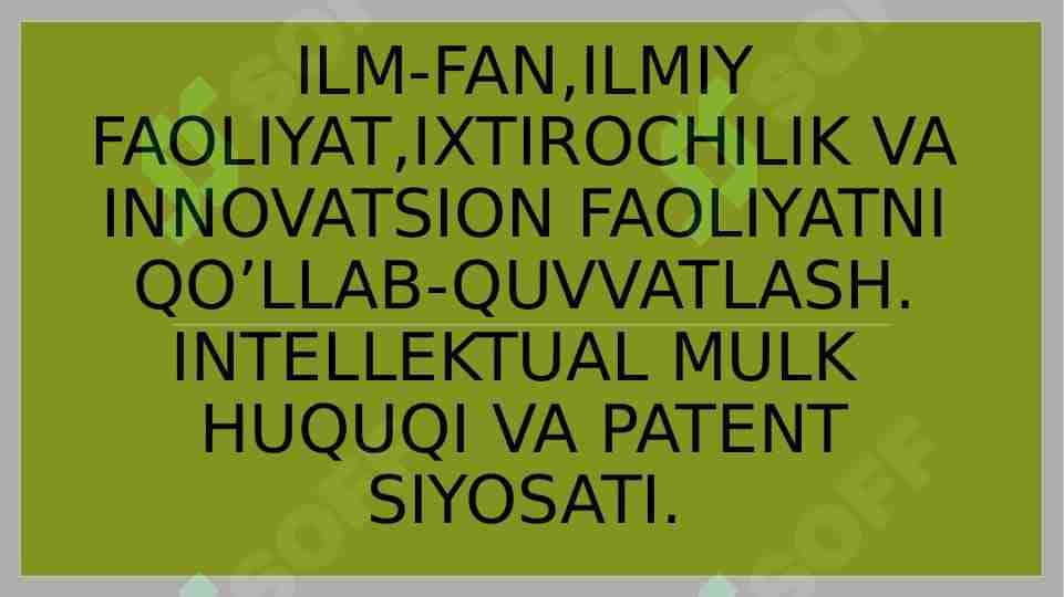 ILM-FAN,ILMIY FAOLIYAT,IXTIROCHILIK VA INNOVATSION FAOLIYATNI QO’LLAB-QUVVATLASH. INTELLEKTUAL MULK HUQUQI VA PATENT SIYOSATI.