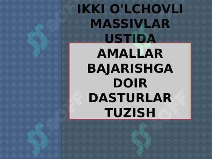 Ikki o'lchovli massivlar ustida amallar bajarishga doir dasturlar tuzish