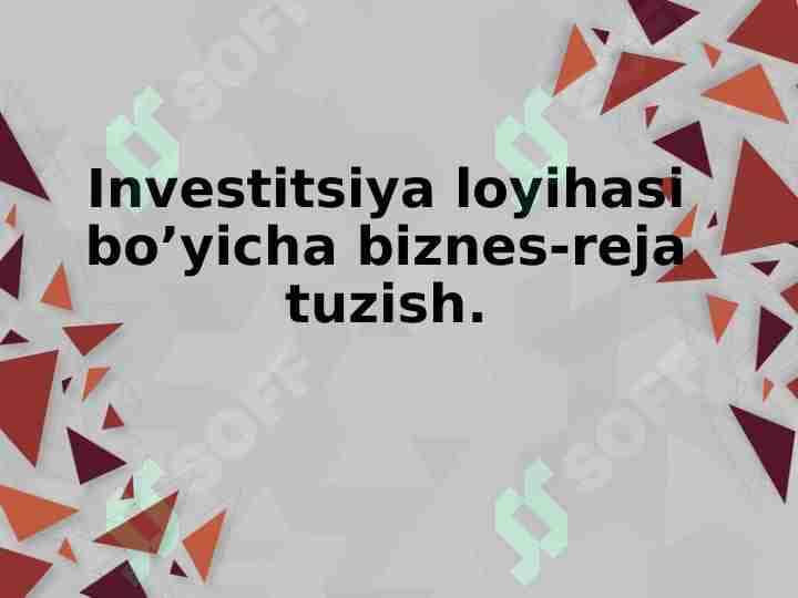 Investitsiya loyihasi bo’yicha biznes-reja tuzish.