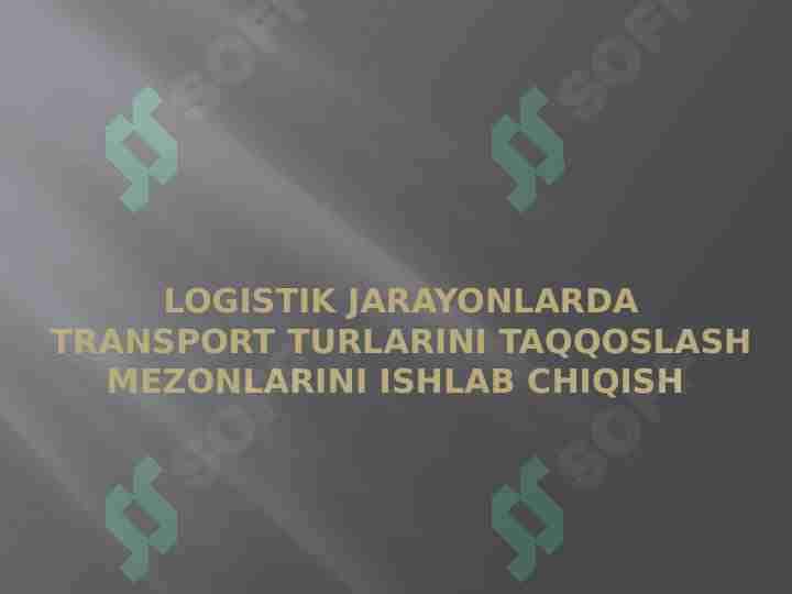 Logistik jarayonlarda transport turlarini taqqoslash mezonlarini ishlab chiqish