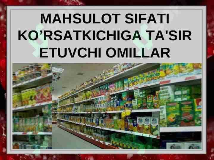 Mahsulot sifati ko’rsatkichiga ta'sir etuvchi omillar
